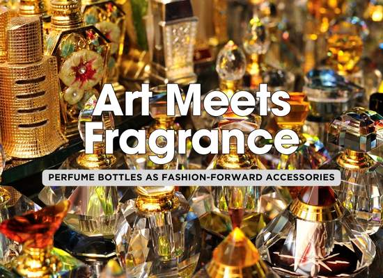 Perfume Bottles: The Luxe Accessories You Didn’t Know You Needed